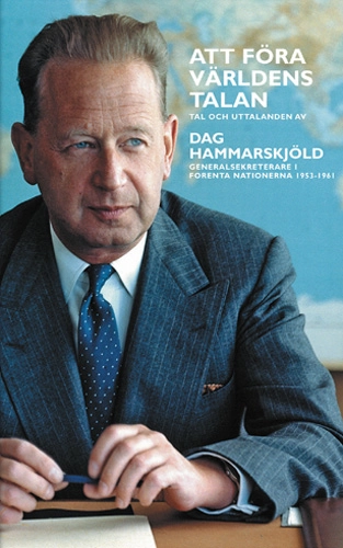 Att föra världens talan : tal och uttalanden av Dag Hammarskjöld; Dag Hammarskjöld; 2005