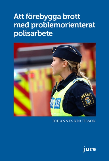 Att förebygga brott med problemorienterat polisarbete; Johannes Knutsson; 2024