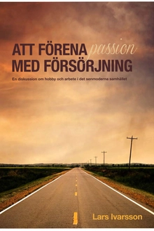 Att förena passion med försörjning - En diskussion om hobby och arbete i det senmoderna samhället