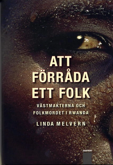 Att förråda ett folk. Västmakterna och folkmordet i Rwanda; Linda Melvern; 2003
