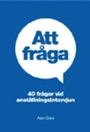 Att fråga - 40 frågor vid anställningsintervjun; Alan Giles; 2004