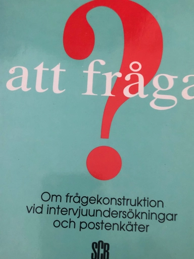 Att fråga : om frågekonstruktion vid intervjuundersökningar och postenkäter; Bo Wärneryd, Sverige. Statistiska centralbyrån; 1990