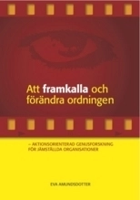 Att framkalla och förändra ordningen : aktionsorienterad genusforskning för jämställda organisationer