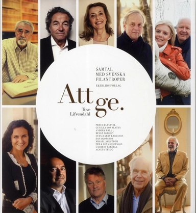 Att ge : samtal med svenska filantroper; Tove Lifvendahl; 2012