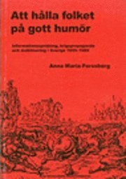 Att hålla folket på gott humör : informationsspridning, krigspropaganda och