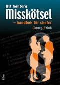 Att hantera misskötsel : handbok för chefer; Georg Frick; 2009