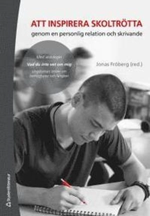 Att inspirera skoltrötta : genom en personlig relation och skrivande; Jonas Fröberg; 2014