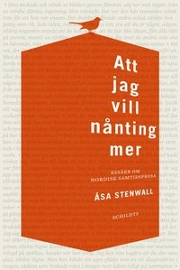 Att jag vill nånting mer : essäer om nordisk samtidsprosa