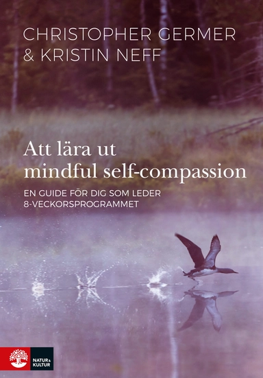 Att lära ut mindful self-compassion : en guide för dig som leder 8-veckorsprogrammet; Christopher Germer, Kristin Neff; 2020