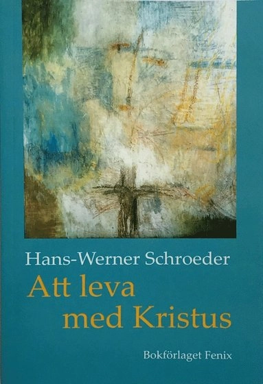 Att leva med Kristus; Hans-Werner Schroeder; 2016