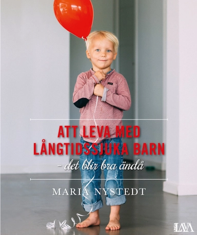 Att leva med långtidssjuka barn : det blir bra ändå; Maria Nystedt; 2015