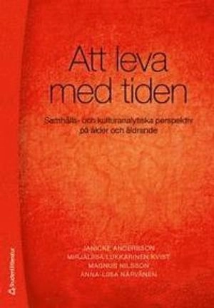 Att leva med tiden - Samhälls- och kulturanalytiska perspektiv på ålder och åldrande