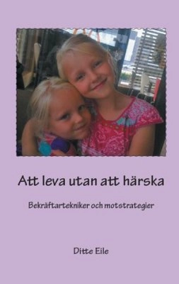 Att leva utan att härska : bekräftartekniker och motstrategier; Ditte Eile; 2012