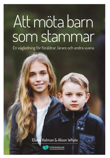 Att möta barn som stammar : en vägledning för föräldrar, lärare och andra vuxna; Elaine Kelman, Alison Whyte; 2017