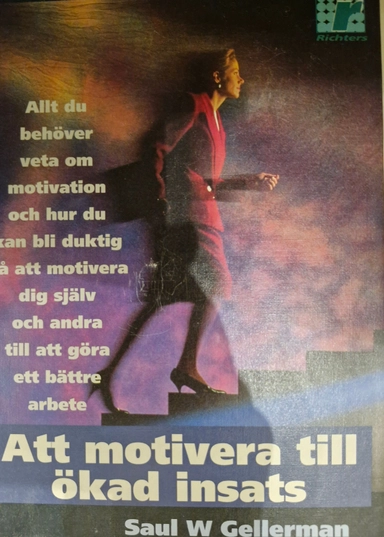 Att motivera till ökad insats; Saul W Gellerman; 1995