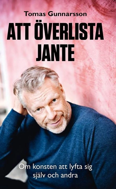 Att överlista Jante : om konsten att lyfta sig själv och andra
