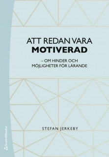Att redan vara motiverad : om hinder och möjligheter för lärande; Stefan Jerkeby; 2019