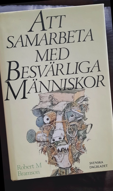 Att samarbeta med besvärliga människor; Robert M. Bramson; 1986