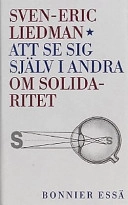 Att se sig själv i andra : om solidaritet; Sven-Eric Liedman; 1999