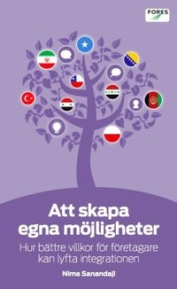 Att skapa egna möjligheter : hur bättre villkor för företagare kan lyfta integrationen