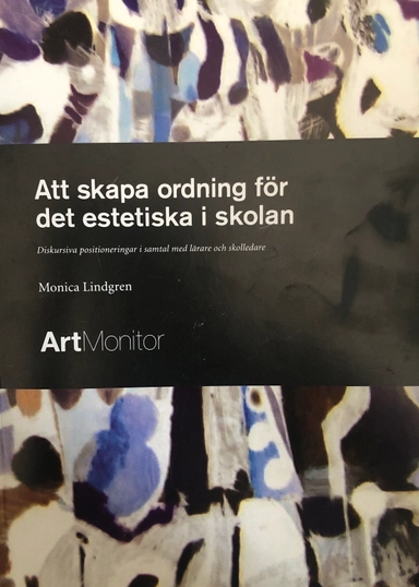 Att skapa ordning för det estetiska i skolan : diskursiva positioneringar i samtal med lärare och skolledare