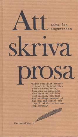 Att skriva prosa : en essä och ett reportage; Lars Åke Augustsson; 1989