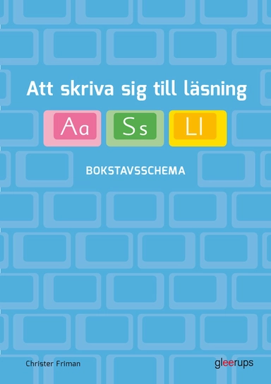 Att skriva sig till läsning - Bokstavsschema; Christer Friman; 2015