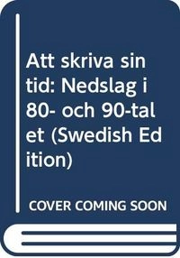 Att skriva sin tid : nedslag i 80- och 90-talet; Claes Wahlin, Madeleine Grive; 1993