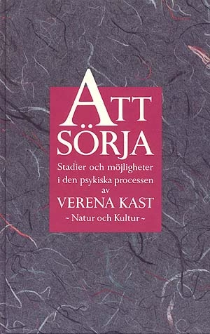 Att sörja : Stadier och möjligheter i den psykiska processen; Verena Kast; 1994