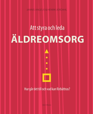 Att styra och leda äldreomsorg : hur går det till och vad kan förbättras?