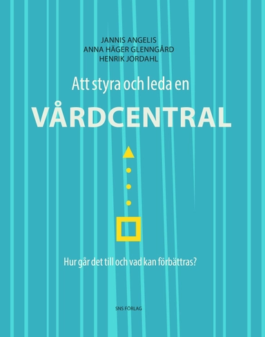 Att styra och leda en vårdcentral : hur går det till och vad kan förbättras?