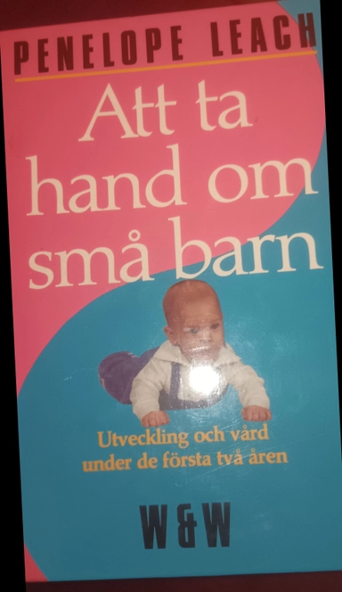 Att ta hand om små barn : utveckling och vård under de första två åren; Penelope Leach; 1989