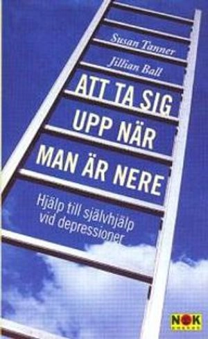 Att ta sig upp när man är nere : hjälp till självhjälp vid depression; Susan Tanner-Ball, Jillian Ball; 1998