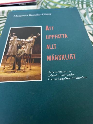 Att uppfatta allt mänskligt : underströmmar av luthersk livsförståelse i Selma Lagerlöfs författarskap; Margareta Brandby-Cöster; 2001