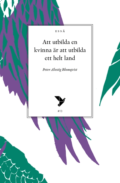 Att utbilda en kvinna är att utbilda ett helt land; Peter Alestig; 2018