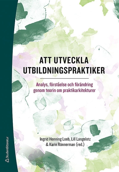 Att utveckla utbildningspraktiker - Analys, förståelse och förändring genom teorin om praktikarkitekturer