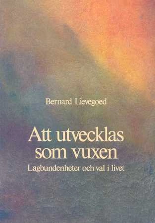 Att utvecklas som vuxen : lagbundenheter och val i livet; Bernard C. J. Lievegoed; 1980