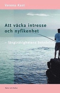 Att väcka intresse och nyfikenhet : långtråkighetens betydelse; Verena Kast; 2003
