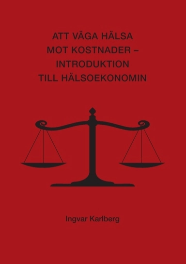 Att väga hälsa mot kostnader : introduktion till hälsoekonomin