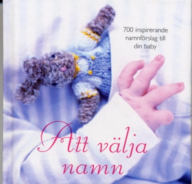 Att välja namn : 700 inspirerande namnförslag till din baby; Cecilia Gustafsson; 2004