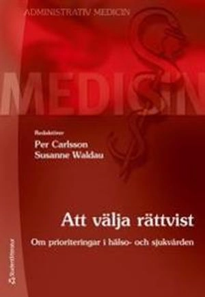 Att välja rättvist : om prioriteringar i hälso- och sjukvården