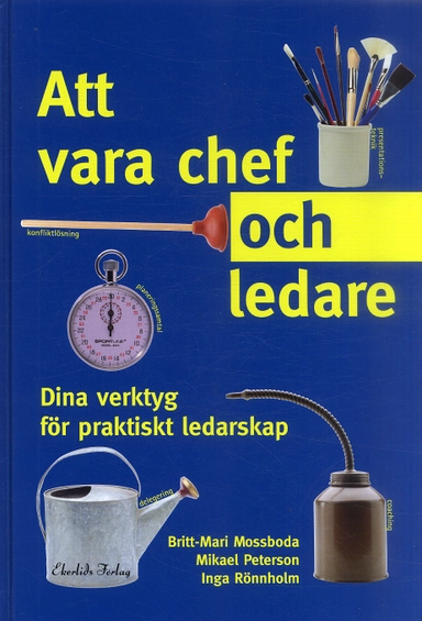 Att vara chef och ledare : dina verktyg för praktiskt ledarskap