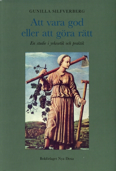 Att vara god eller att göra rätt - En studie i yrkesetik och praktik