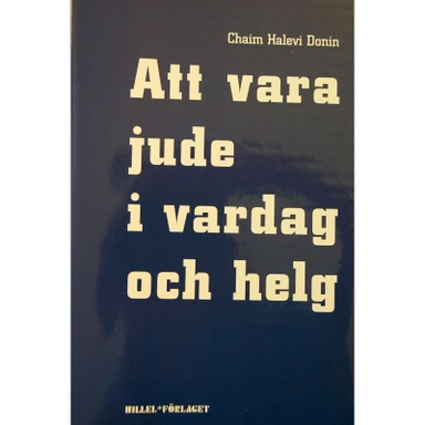 Att vara jude i vardag och helg : en vägledning för judisk livsföring i vår tid; Chaim Halevi Donin; 1999