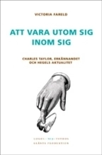 Att vara utom sig inom sig : Charles Taylor, erkännandet och Hegels aktualitet; Victoria Fareld; 2008