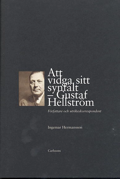 Att vidga sitt synfält - Gustaf Hellström Författare och utrikeskorresponde; Ingemar Hermansson; 2003