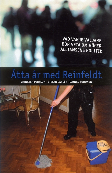 Åtta år med Reinfeldt : vad varje väljare bör veta om högeralliansens politik