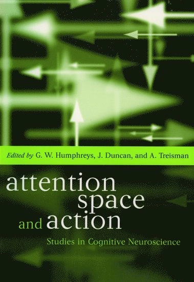 Attention, space, and action : studies in cognitive neuroscience; Glyn W. Humphreys, John Duncan, Anne Treisman; 1999