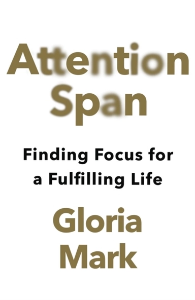 Attention Span; Gloria Mark; 2023