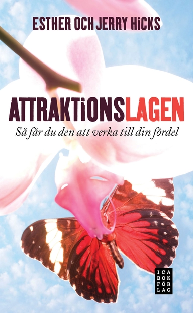 Attraktionslagen : så får du den att verka till din fördel; Esther Hicks, Jerry Hicks; 2010